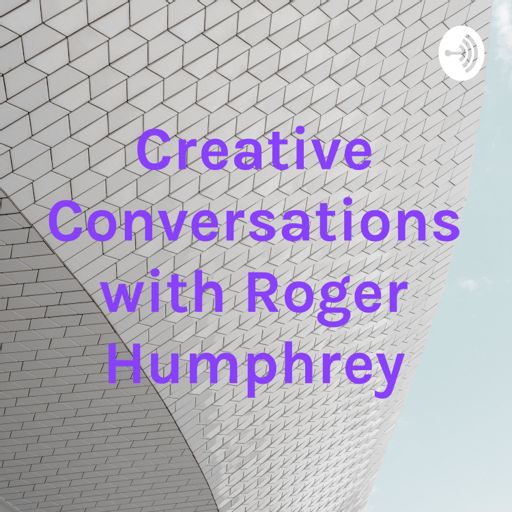 Cover art for podcast Creative Conversations with Roger Humphrey