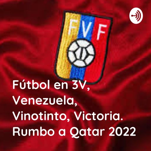 Cover art for podcast Fútbol en 3V, Venezuela, Vinotinto, Victoria. Rumbo a Estados Unidos, Canadá y Mexico 2026