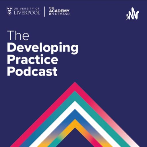 Cover art for podcast The Developing Practice Podcast - University of Liverpool
