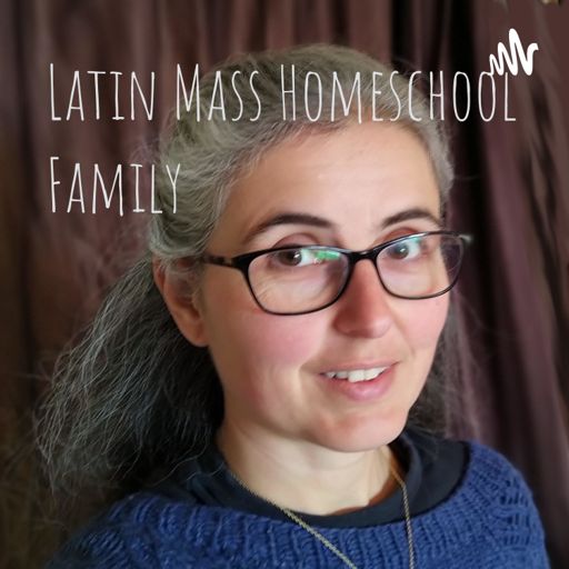 Cover art for podcast Latin Mass Homeschool Family