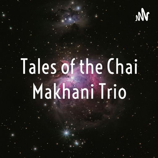 Cover art for podcast Tales of the Chai Makhani Trio