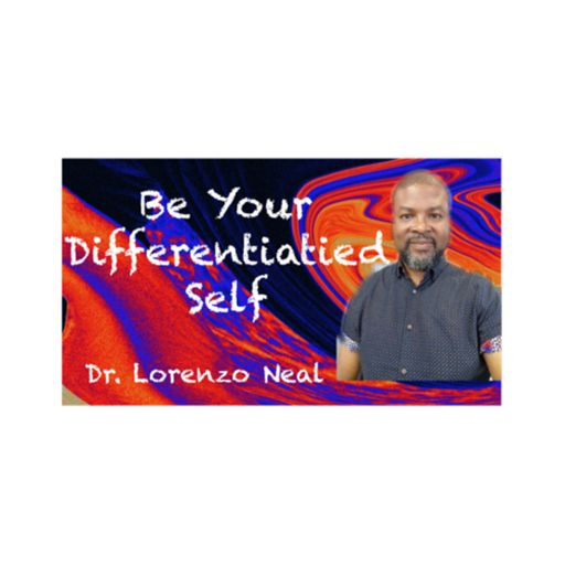 Cover art for podcast Be Your Differentiated Self with Dr. Lorenzo Neal