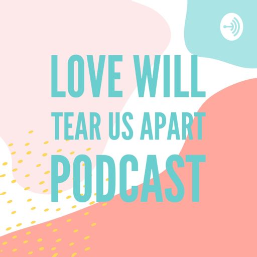 Cover art for podcast Love Will Tear Us Apart