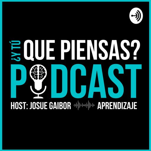 Cover art for podcast ¿Y Tú, Que Piensas? Podcast