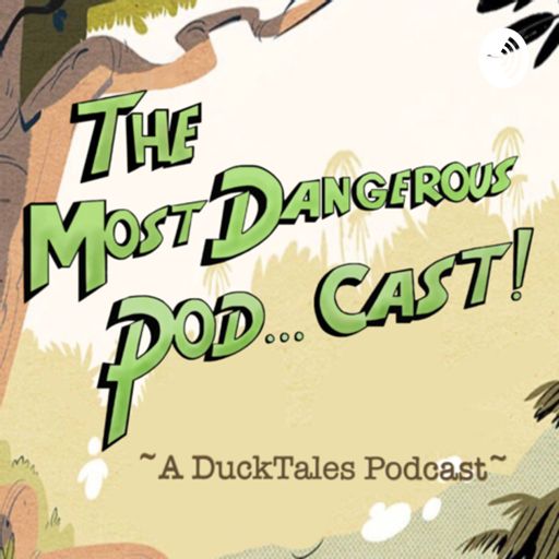 Cover art for podcast The Most Dangerous Pod... Cast!! ~A DuckTales Podcast~