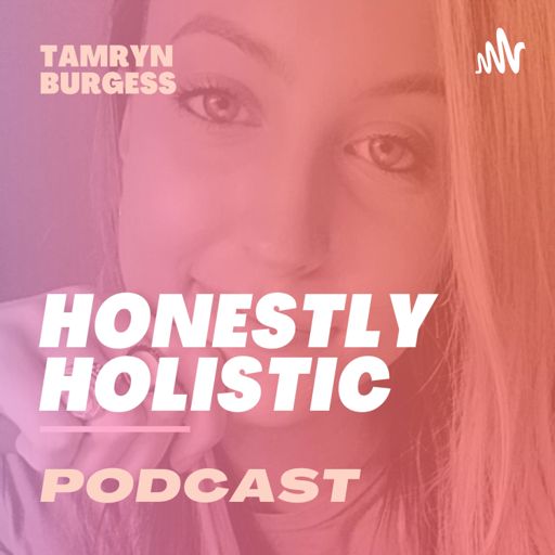 Cover art for podcast Honestly Holistic Podcast with Tamryn Burgess