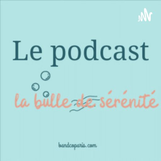 Cover art for podcast La Bulle De Sérénité 