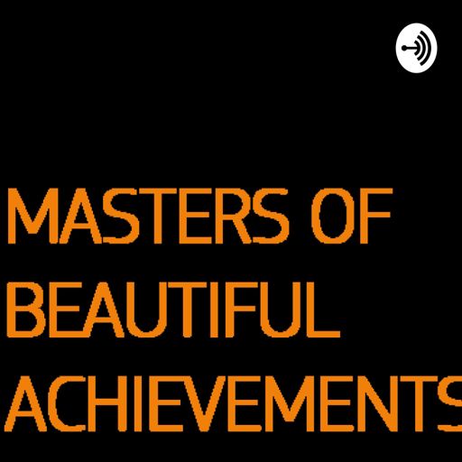 Cover art for podcast Masters of Beautiful Achievements