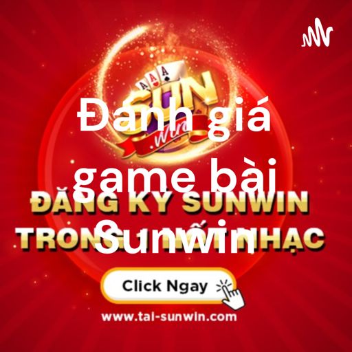 Cover art for podcast Đánh giá game bài Sunwin