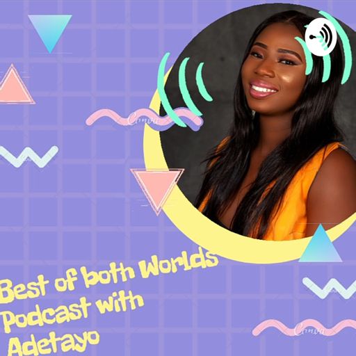 Cover art for podcast Best Of Both Worlds Podcast With Adetayo