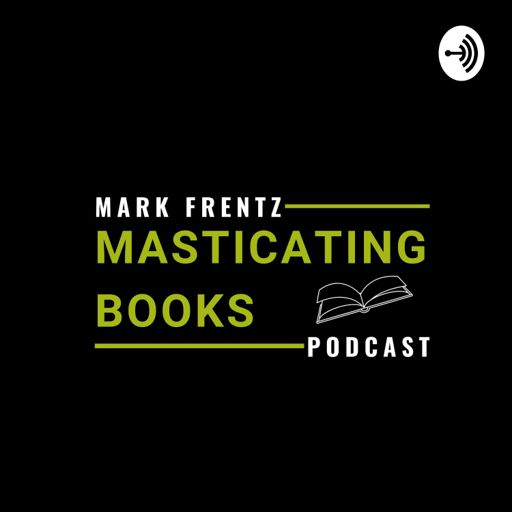 Cover art for podcast Masticating Books with Mark Frentz