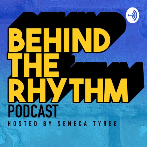Cover art for podcast Behind The Rhythm Podcast with Seneca Tyree