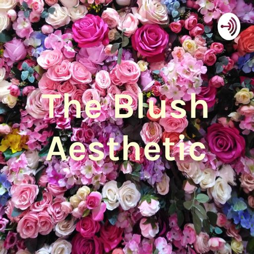 The Blush Aesthetic On Radiopublic