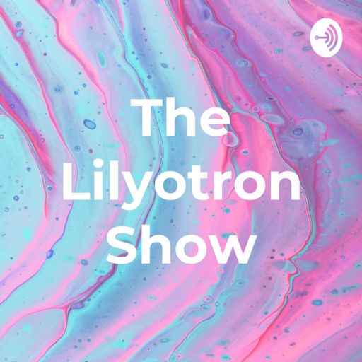 Cover art for podcast The Lilyotron Show