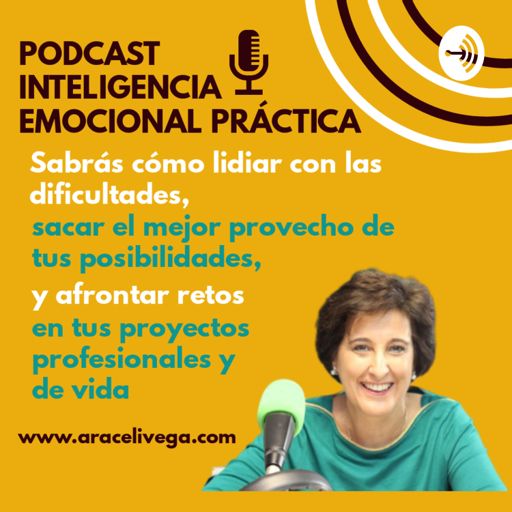 Cover art for podcast Inteligencia Emocional Práctica - Podcast Araceli Vega