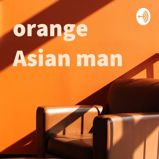 Cover art for podcast orange Asian man