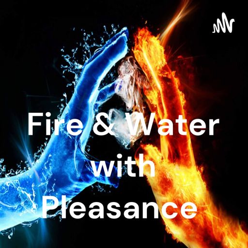 Cover art for podcast Fire & Water with Pleasance 