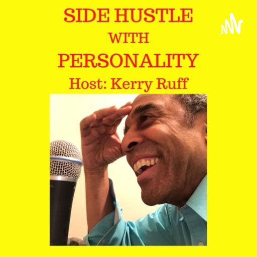 Cover art for podcast SIDE HUSTLE with PERSONALITY Host: Kerry Ruff