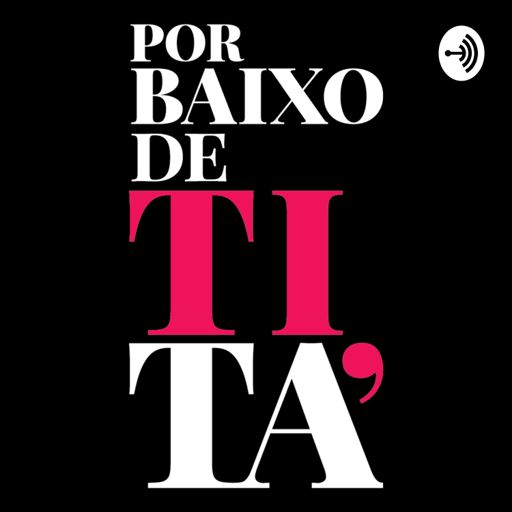 Cover art for podcast Por Baixo de Tita
