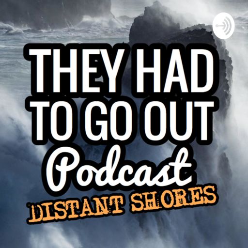 Cover art for podcast They Had to Go Out - Distant Shores Edition