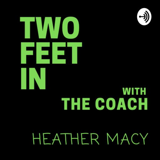 Cover art for podcast Two Feet In with Coach Heather Macy