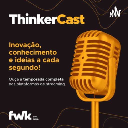 Cover art for podcast ThinkerCast: Compartilhar, conhecimento e práticas sobre Gestão e Inovação