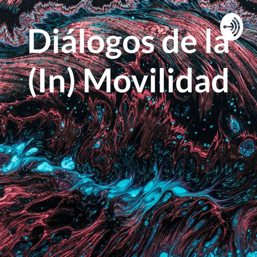 Cover art for podcast Diálogos de la (In) Movilidad, desde los Sures Globales