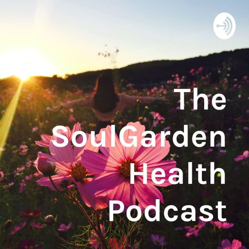 Cover art for podcast The SoulGarden Health Podcast
