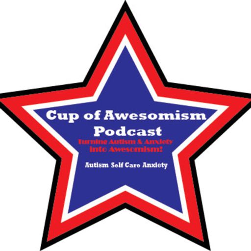 Cover art for podcast Cup Of Awesomism selfcare Autism & Anxiety