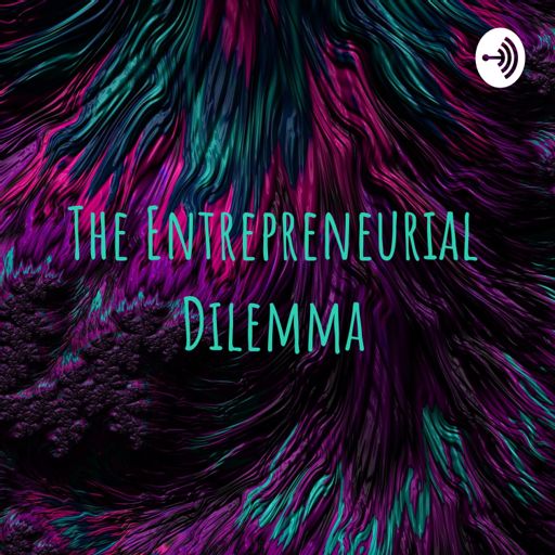 Cover art for podcast The Entrepreneurial Dilemma