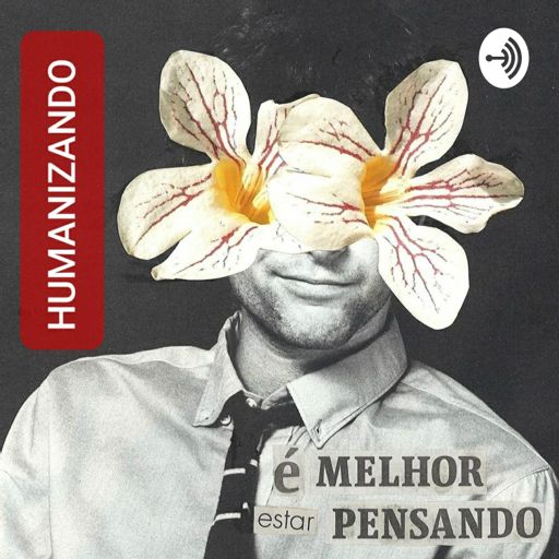 Cover art for podcast HUMANIZANDO: história crítica, cultura popular, humanidades, educação política e antirracismo.