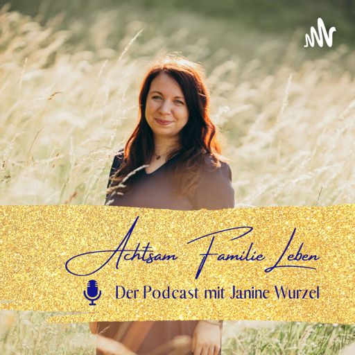 Cover art for podcast Achtsam Familie Leben - Der Podcast mit Janine Wurzel