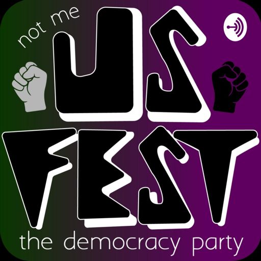 Cover art for podcast USfest: the democracy party! The 'Not me. Us.' podcast
