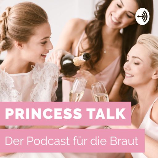 Cover art for podcast Princess Talk - Der Podcast für die Braut! Alles rund um Deine Hochzeit mit wertvollen Tipps. 