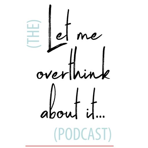Cover art for podcast Let Me Overthink About It