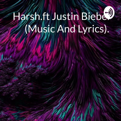 Cover art for podcast Harsh.ft Justin Bieber (Music And Lyrics). 💙💕🎼🤗