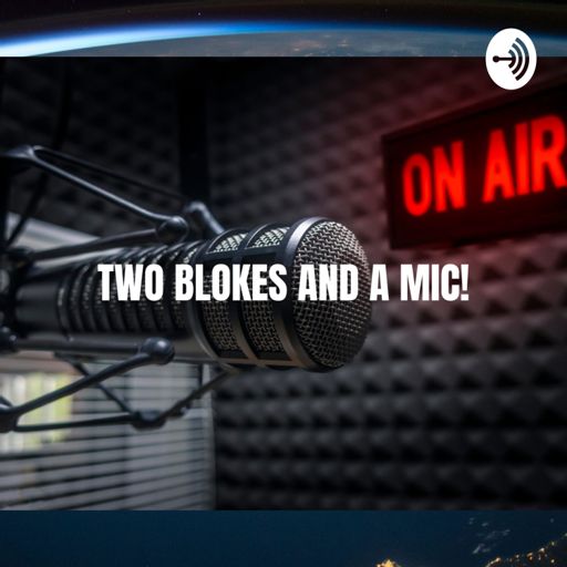 Cover art for podcast TWO BLOKES AND A MIC!