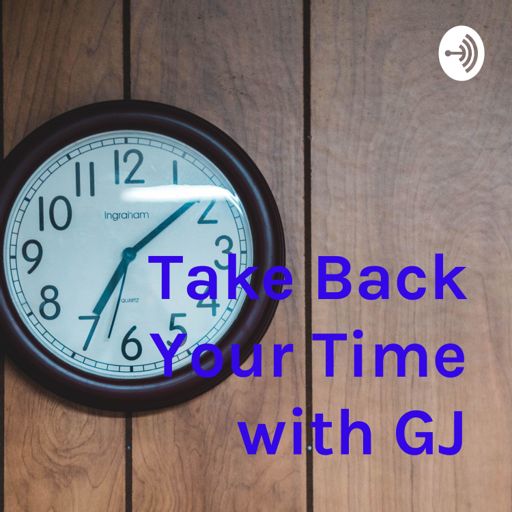 Cover art for podcast Take Back Your Time with GJ