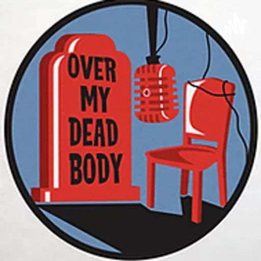Cover art for podcast 
Over My Dead Body