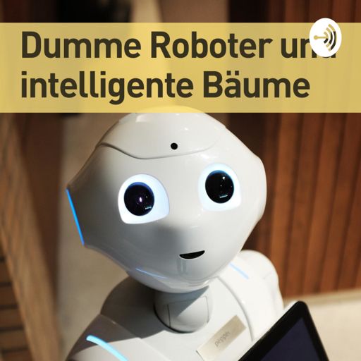 Cover art for podcast Dumme Roboter und Intelligente Bäume