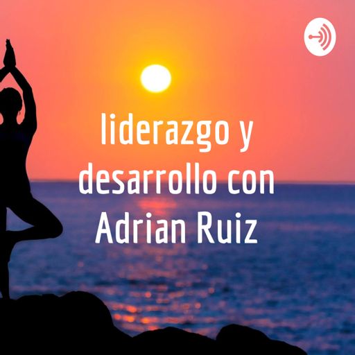 Cover art for podcast Liderazgo y desarrollo con Adrian Ruiz
