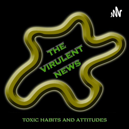 Cover art for podcast The Virulent News...Toxic Habits and Attitudes!