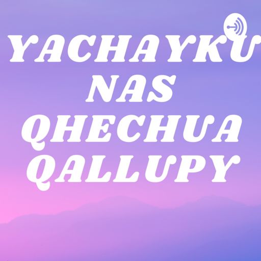 Cover art for podcast YACHAYKUNAS QHECHUA QALLUPY / Enseñanzas biblicas en Quechua