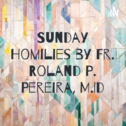 Cover art for podcast Sunday Homilies by Fr. Roland P. Pereira, M.Id
