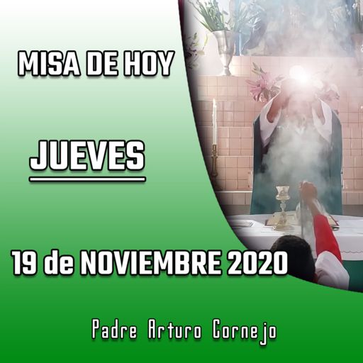 MISA DE HOY jueves 19 de noviembre 2020 - Padre Arturo Cornejo from Padre  José Arturo López Cornejo on RadioPublic