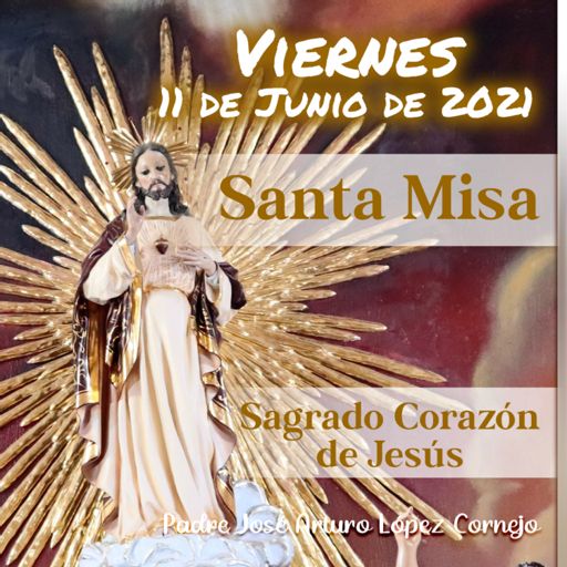 ✓ MISA DE HOY viernes 11 de junio 2021 - Padre Arturo Cornejo from Padre  José Arturo López Cornejo on RadioPublic