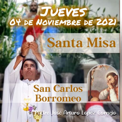 ✓ MISA DE HOY jueves 04 de Noviembre 2021 - Padre Arturo Cornejo from Padre  José Arturo López Cornejo on RadioPublic