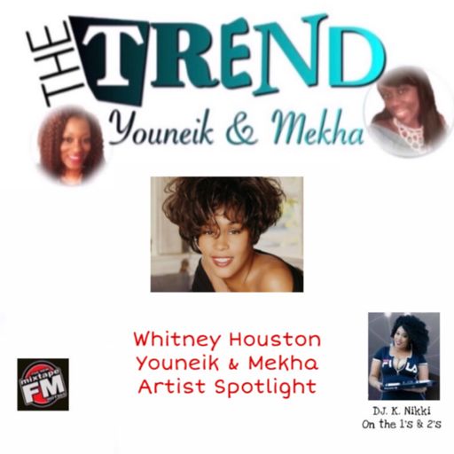 Episode 6 - The Trend with Youneik & Mekha Artist Spotlight Whitney Houston 7-28-20 from The Trend With Youneik & Mekha on RadioPublic