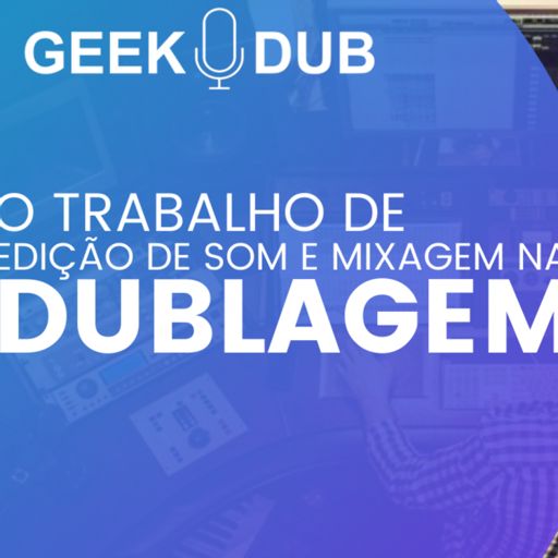 O Ator Na Dublagem, com participação de Felipe Grinnan by Geek Dub