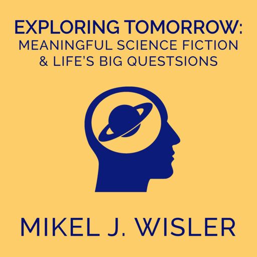 Cover art for podcast Exploring Tomorrow: Meaningful Science Fiction and Life's Big Questions